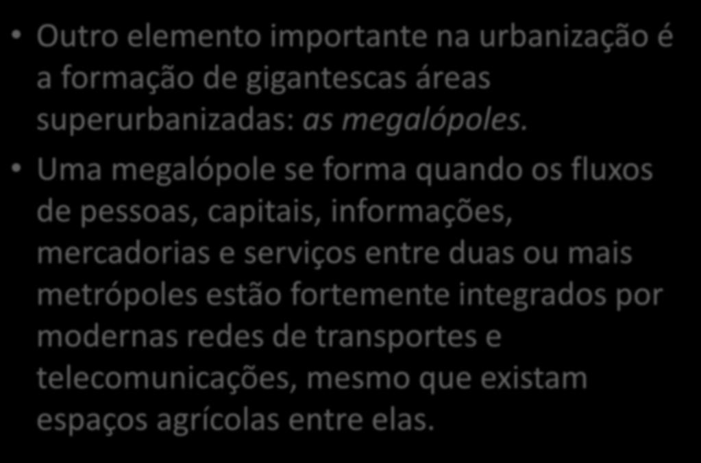 Outro elemento importante na urbanização é a formação de gigantescas áreas superurbanizadas: as megalópoles.