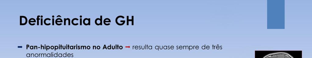 Em geral, os efeitos do pan-hipopituitarismo no adulto incluem: (1) hipotireoidismo, (2) produção deprimida de glicocorticóides pelas adrenais (supra-renais), e (3) supressão da secreção dos