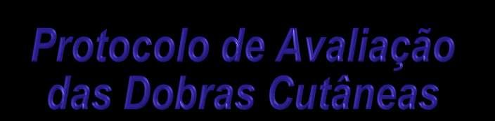 Quem pretende iniciar a avaliação das Dobras Cutâneas deve treinar pelo menos 50 a 100 x a medição de cada dobra O coeficiente de variação (CV) deve estar entre 3-5%, exemplo para a dobra tricipital: