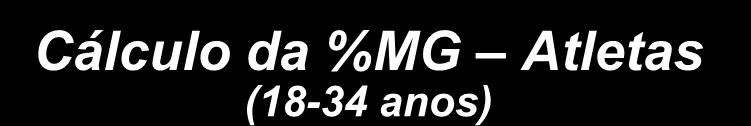 Equação desenvolvida com base num modelo a 4C como método de referência: Fórmula 3 Dobras Cutâneas (DC): Abdominal(horizontal)+Tricipital+Coxa %MG=