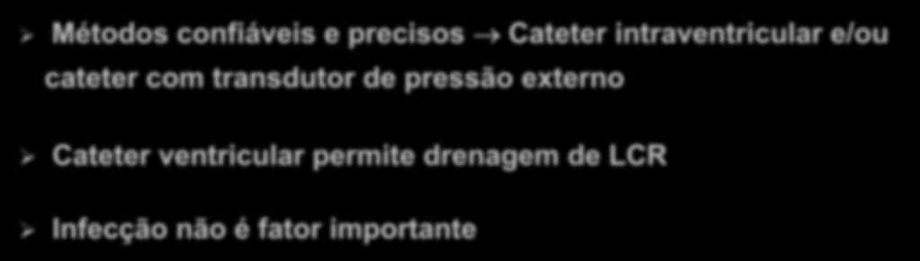 Métodos de Monitorização Métodos confiáveis e precisos Cateter intraventricular e/ou