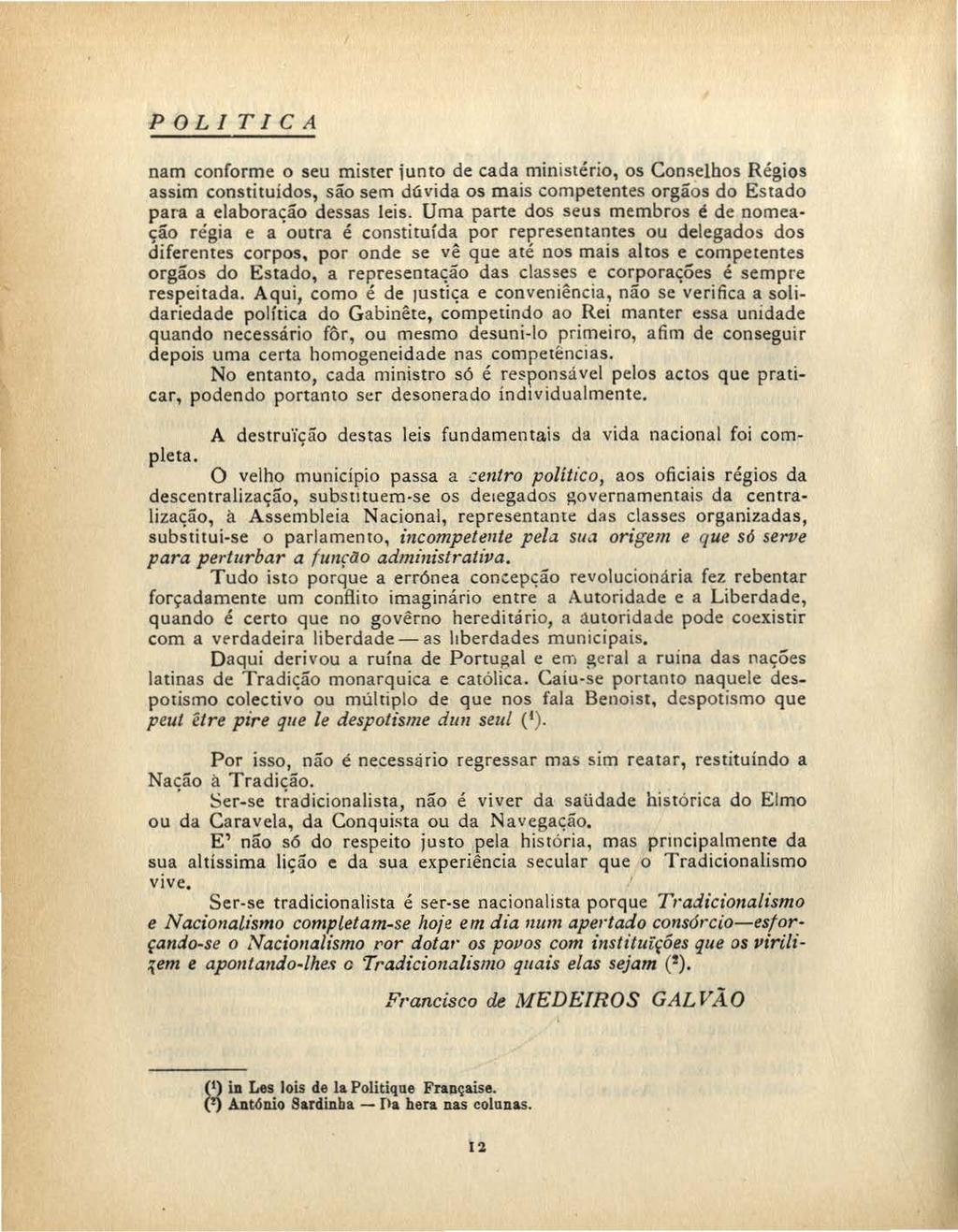 POLITICA nam conforme o seu mister iunto de cada ministério, os Com1elhos Régios assim constituídos, são sem d6.vida os mais competentes orgãos do Es tado para a elaboração dessas leis.