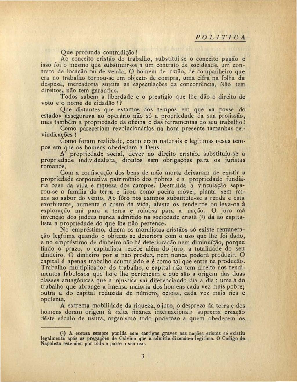 POLIT!CA Que profunda contradição! Ao conceito cristão do trabalho, substitui se o conceito pagão e isso foi o mesmo que substituir-se a um contrato de socideade, um contrato de locação ou de venda.