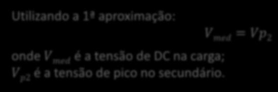 Tensão média na carga Utilizando a 1ª aproximação: onde V med é a tensão de DC na carga; V p2 é