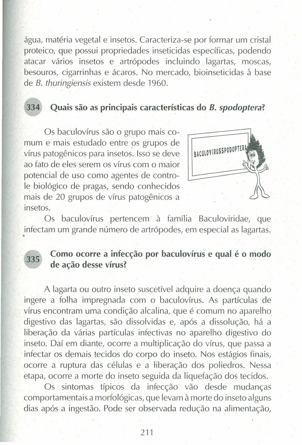 água, matéria vegetal e insetos.