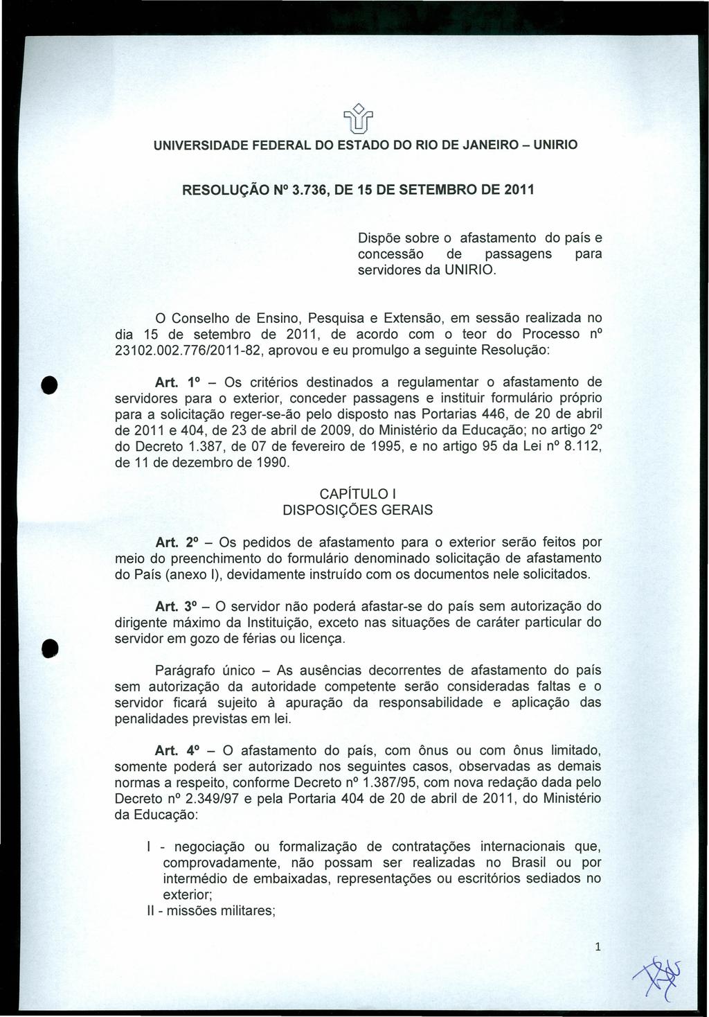 l1if UNIVERSIDADE FEDERAL DO ESTADO DO RIO DE JANEIRO - UNIRIO RESOLUÇÃO N 3.736, DE 15 DE SETEMBRO DE 2011 Dispõe sobre o afastamento do país e concessão de passagens para servidores da UNIRIO.