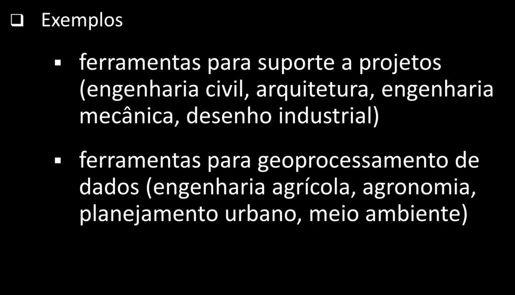 Necessidades sociais x Uso de Computadores Exemplos ferramentas para suporte a projetos (engenharia civil, arquitetura, engenharia