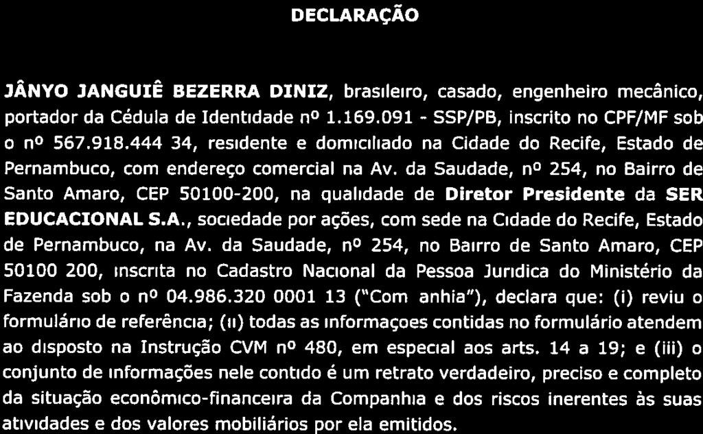 1.1 Declaração do Diretor Presidente DECLARAÇÃO JÂNVO JANGUIÊ BEZERRA DINIZ, brasileiro, casado, engenheiro mecânico, portador da Cédula de Identidade n0 1.169.