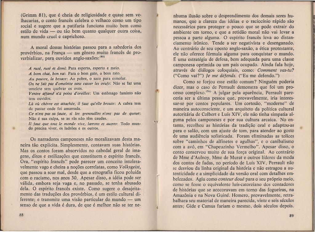 :. (Grirnm 81), que é cheia de religiosidade e quase sem velhacarias, o conto francês celebra o velhaco como um tipo social e sugere que a patifaria funciona muito bem como estilo de vida - ou tão