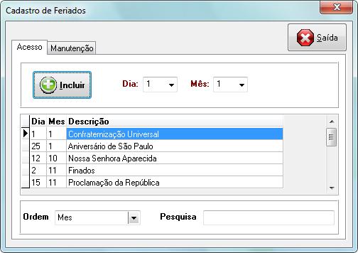 FERIADOS Menu Cadastros / Outros Cadastros / Feriados O sistema já traz no seu cadastrado os feriados nacionais, porém é possível cadastrar também os feriados estaduais e municipais para efeito de