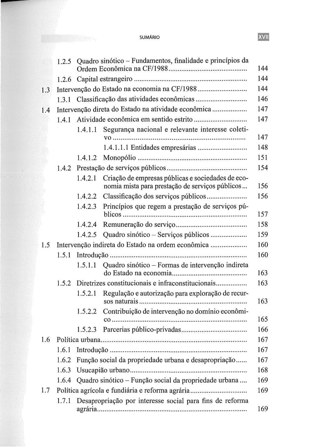 SUMÁRIO 1.2.5 Quadro sinótico - Fundamentos, finalidade e princípios da Ordem Econômica na CF/1988... 144 1.2.6 Capital estrangeiro... 144 1.3 Intervenção do Estado na economia na CF /1988......... 144 1.3.1 Classificação das atividades econômicas.