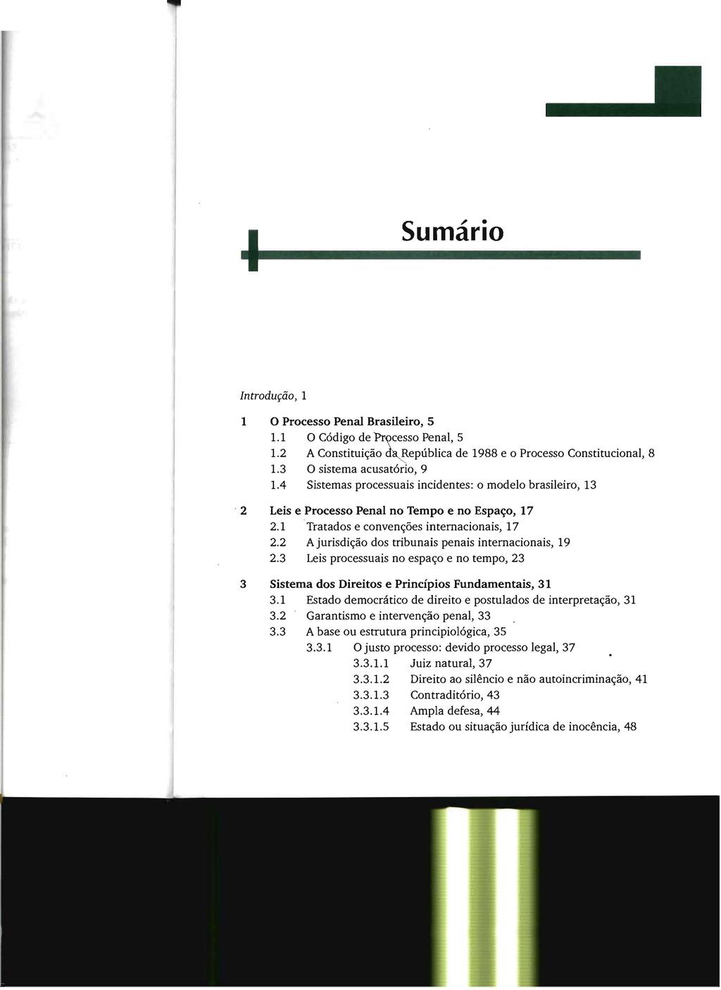 STJ00092126 I Sumário Introdução, 1 1 O Processo Penal Brasileiro, 5 1.1 O Código de ~cesso Penal, 5 1.2 A Constituição ~epública de 1988 e o Processo Constitucional, 8 1.3 O sistema acusatório, 9 1.