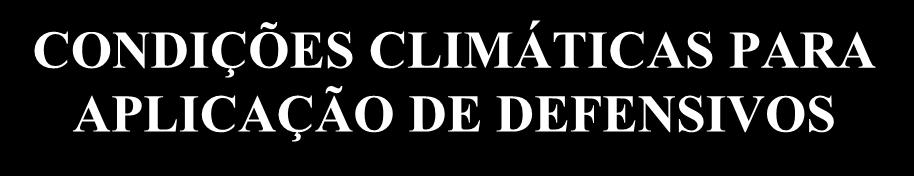 CONDIÇÕES CLIMÁTICAS PARA APLICAÇÃO DE DEFENSIVOS