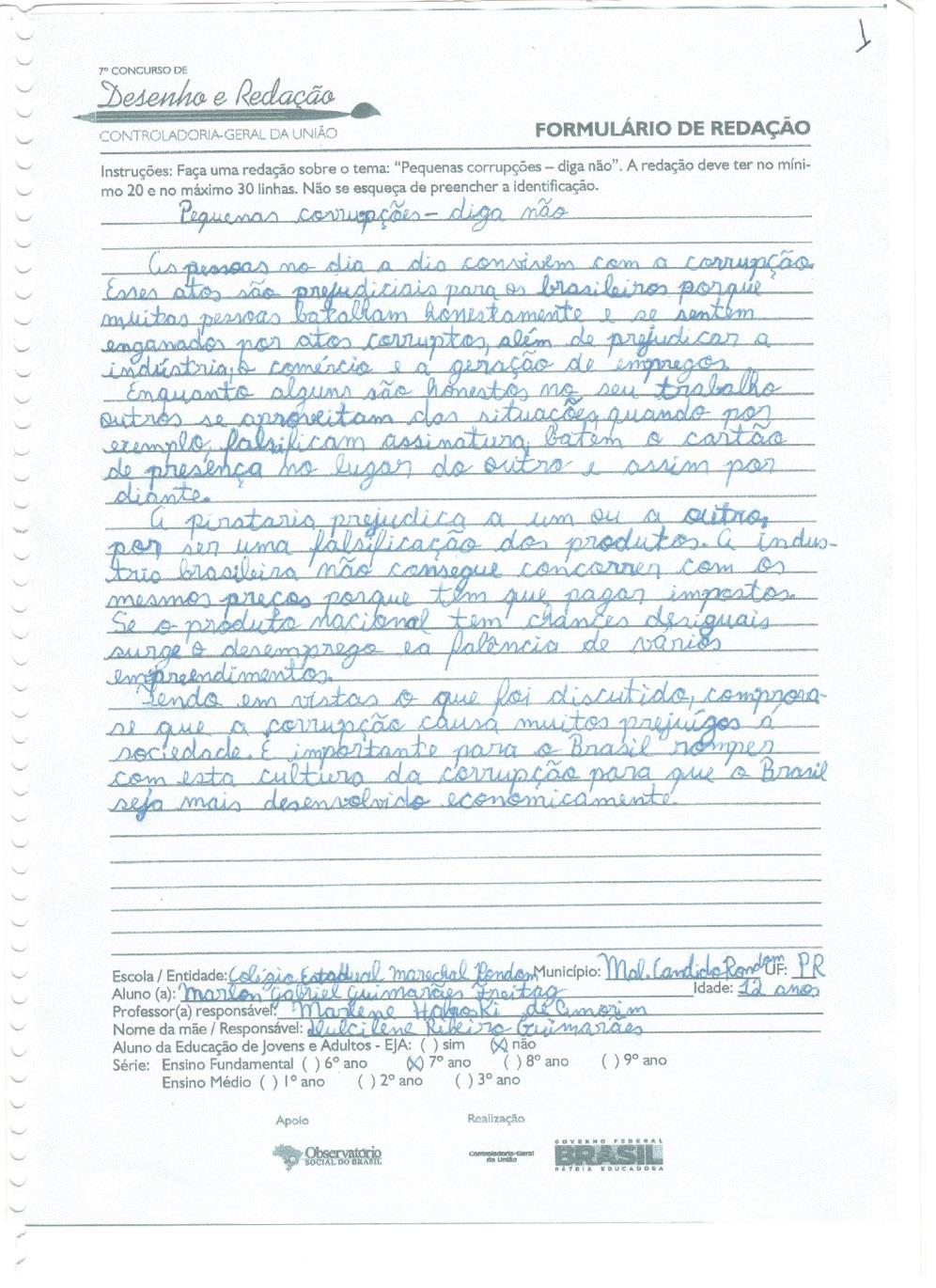 Categoria Redação I 1 LUGAR Pequenas corrupções - diga não As pessoas no dia a dia convivem com a corrupção.