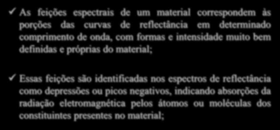 Comportamento Espectral de Alvos As feições espectrais de um material correspondem às porções das curvas de reflectância em determinado comprimento de onda, com formas e intensidade muito bem