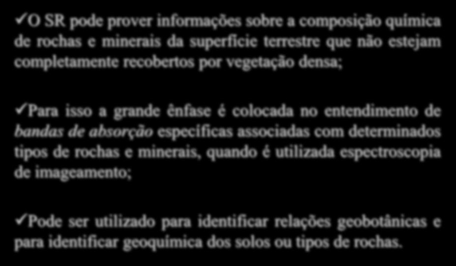 Sensoriamento Remoto dos Solos, Minerais e Geomorfologia O SR pode prover informações sobre a composição química de rochas e minerais da superfície terrestre que não estejam completamente recobertos