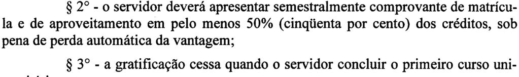 até a formatura se o currículo do curso exigir período superior; 20 -o servidor deverá apresentar semestralmente comprovante de matrícula e de aproveitamento em pelo menos 50% (cinqüenta por cento)