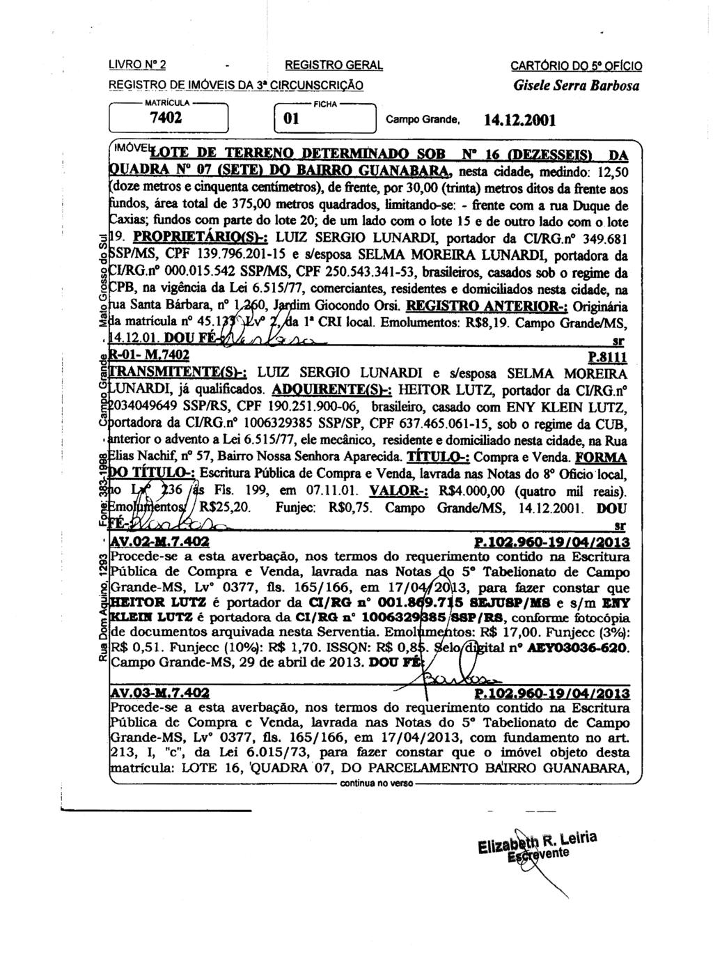 LIVRO No 2 REGISTRO GERAL B_I;GI TRP D_F;JMP\LE;! D~ 3 Ql8~UNSCRICÃO [ 01 FICHA.....) CampoGrande, 14.12.2001 CARTÓRIO DO 5 OFICIO Gisele Serra Barbosa tmóvelf.