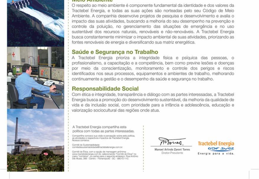 Nossos contatos: Comitê de Sustentabilidade: comitedesustentabilidade@tractebelenergia.com.br Comitê de Ética, com a opção de mensagem anônima: http://www.