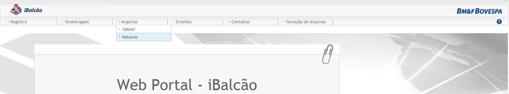 3.4 Arquivo de Retorno Para obter as informações de retorno de um arquivo importado na opção Upload, acessar a opção através do menu Arquivos e Retorno : O sistema