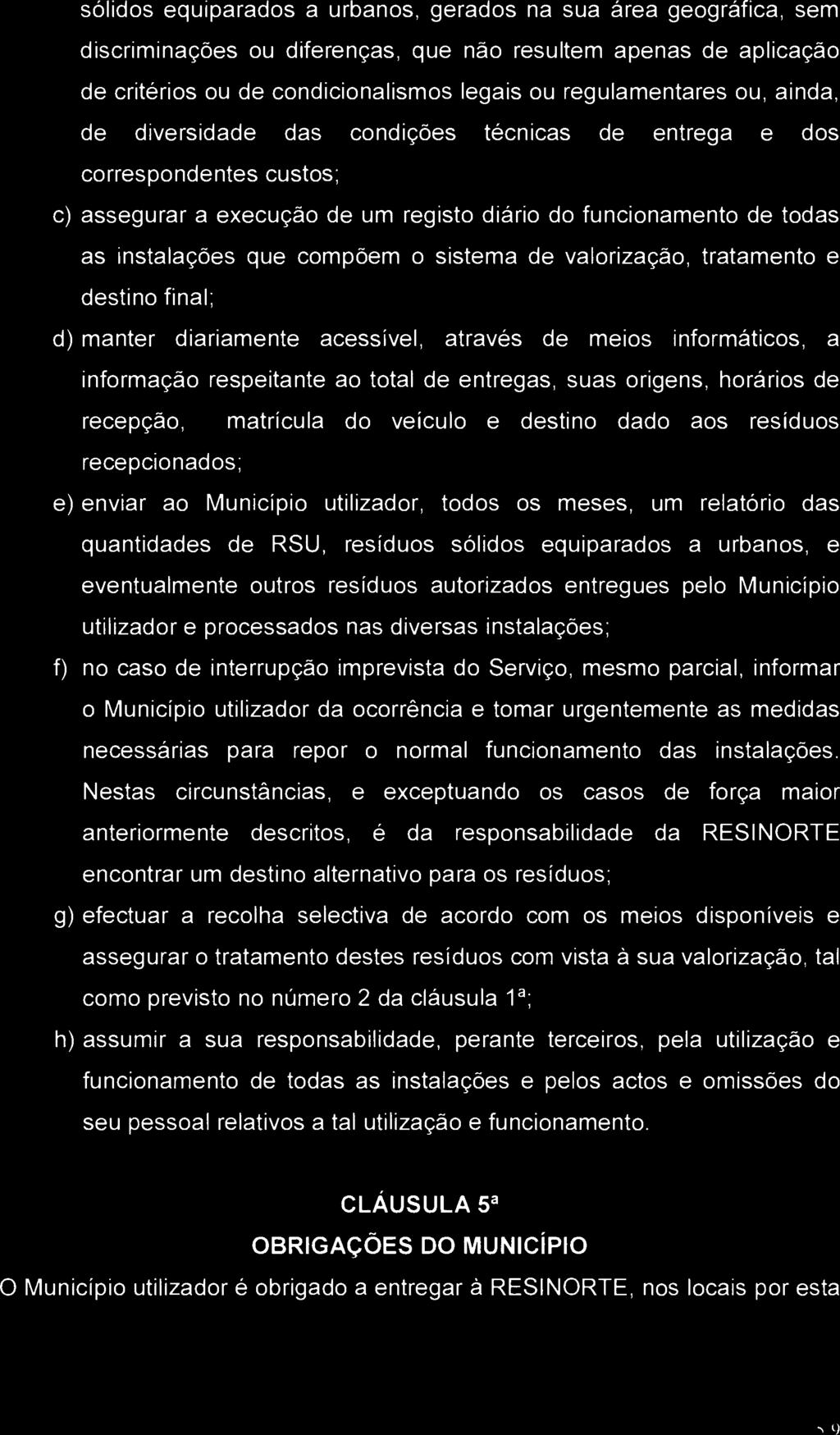 valorização, tratamento e destino final; d) manter diariamente acessível, através de meios informáticos, a informação respeitante ao total de entregas, suas origens, horários de recepção, matrícula