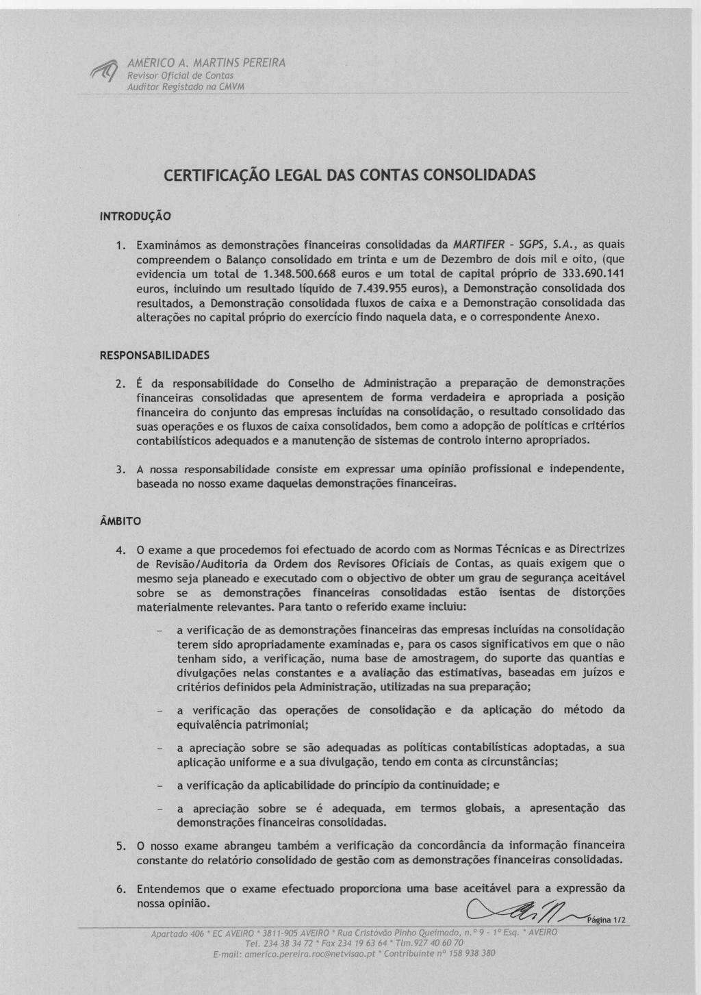 AMERICO A. MARTINS PEREIRA Revisor Oficial de Contas Auditor Registado no CMVM CERTIFICACAO LEGAL DAS CONTAS CONSOLIDADAS INTRODUcAO 1.