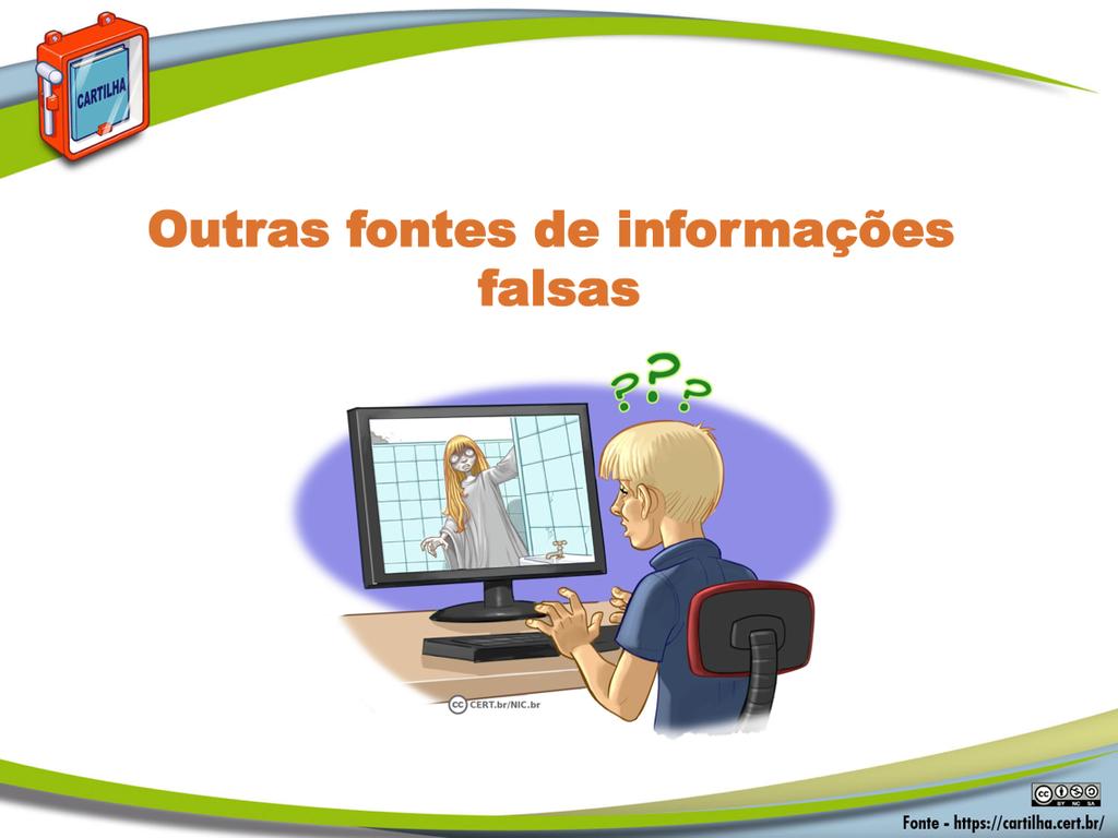 Outras fontes de informações falsas: Os boatos não são as únicas fontes de informações falsas que circulam na