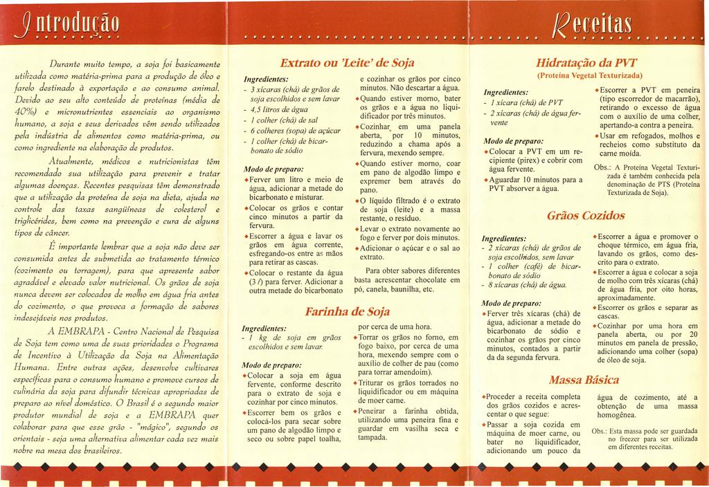 Durant i utilizada como matéria-prima farlo dstinado para a produção d ólo à xportação ao consumo Dvido ao su alto contúdo 40%) humano, Extrato ou 'Lit' d Soja muito tmpo, a foi basicamnt