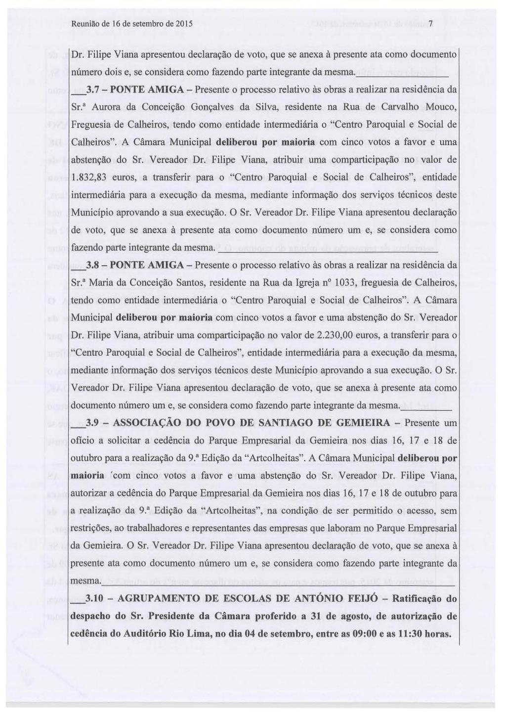 Reunião de 16 de setembro de2015 7 Dr. Filipe Viana apresentou declaração de voto, que se anexa à presente ata como documento número dois e, se considera como fazendo parte integrante da mesma. 3.