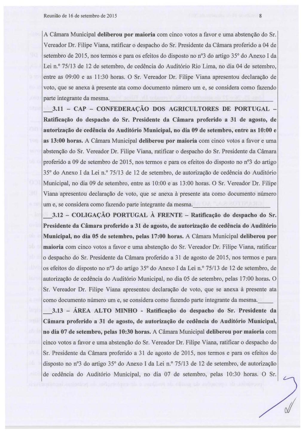 Reuniilo de 16 de setembro de 2015 8 A Câmara Municipal deliberou por maioria com cinco votos a favor e uma abstenção do Sr. Vereador Dr. Filipe Viana, ratificar o despacho do Sr.