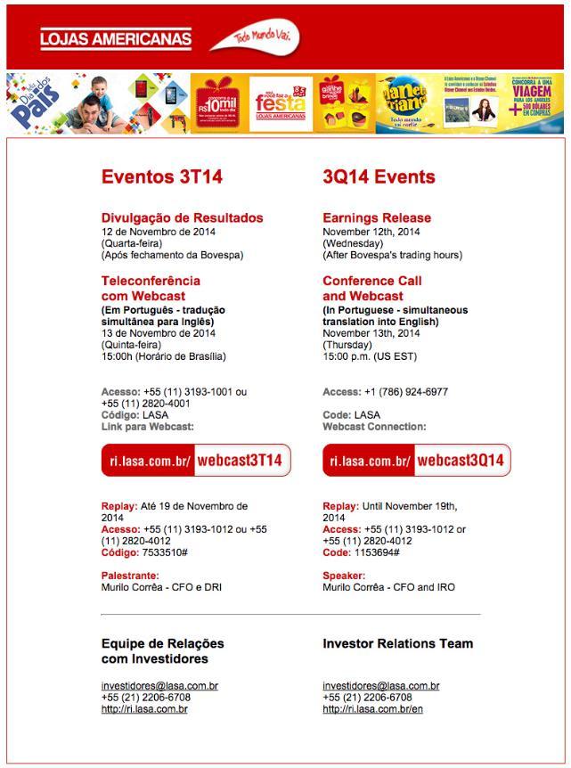 TELECONFERÊNCIA DOS RESULTADOS EBITDA (CVM 527/12) Resultado líquido do período, acrescido dos tributos sobre o lucro, das despesas financeiras líquidas das receitas financeiras e das depreciações,