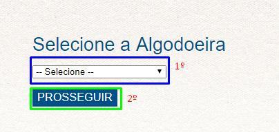 1 Passo: Na caixa de login, selecione a algodoeira. 2 Passo: Para efetuar o acesso, basta clicar em (PROSSEGUIR). 3.