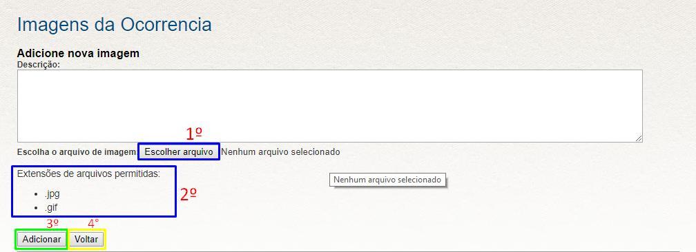1 IMAGENS DA OCORRÊNCIA 1º Passo: Clique no botão (Escolher Arquivo), para adicionar o arquivo. 2 Passo: O sistema só permite arquivos com extensões JPG e GIF.