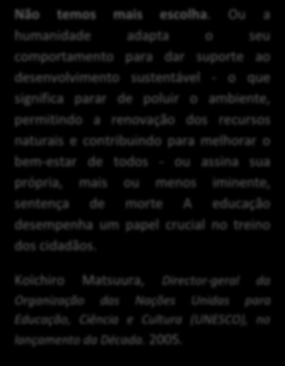 pureza; que havia tantas árvores e tantas florestas, que nunca poderíamos acabar com elas -até porque elas voltam a crescer. Hoje, já temos obrigação de saber.