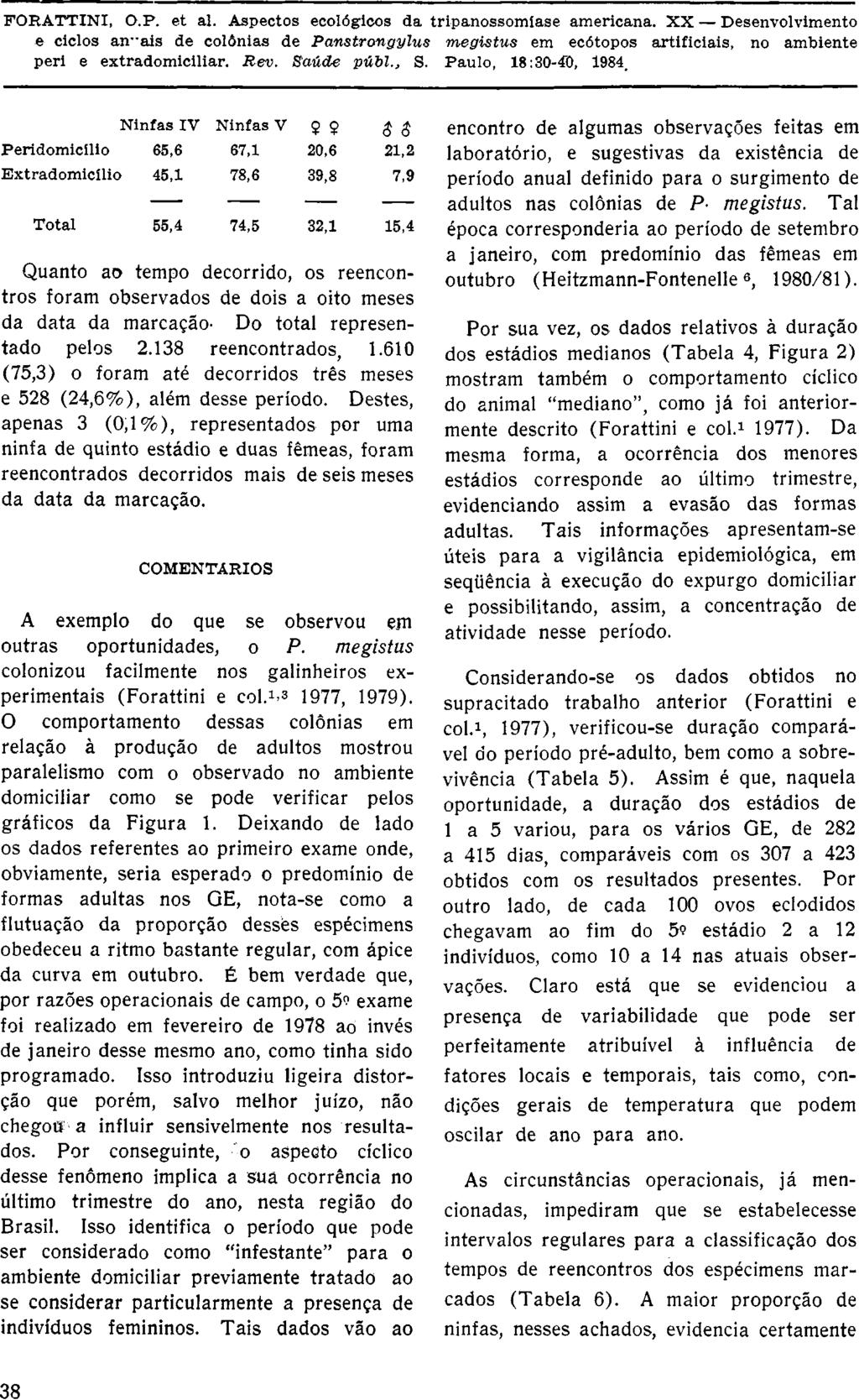 Quanto ao tempo decorrido, os reencontros foram observados de dois a oito meses da data da marcação. Do total representado pelos 2.138 reencontrados, 1.