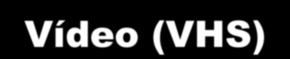 Vídeo (VHS) Vejo o documentário ou filme; Presto atenção e tento perceber se ele me ajuda a responder às perguntas iniciais; Penso no tipo de utilização que poderá ter o vídeo no meu trabalho.