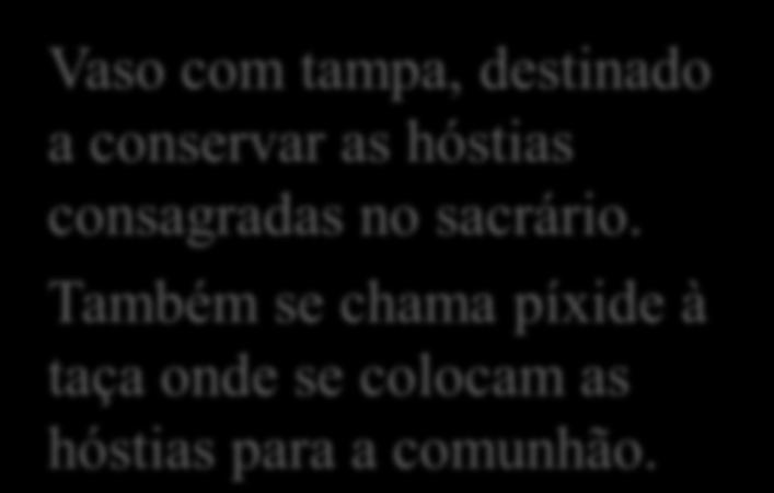 Píxide ou Cibório Vaso com tampa,