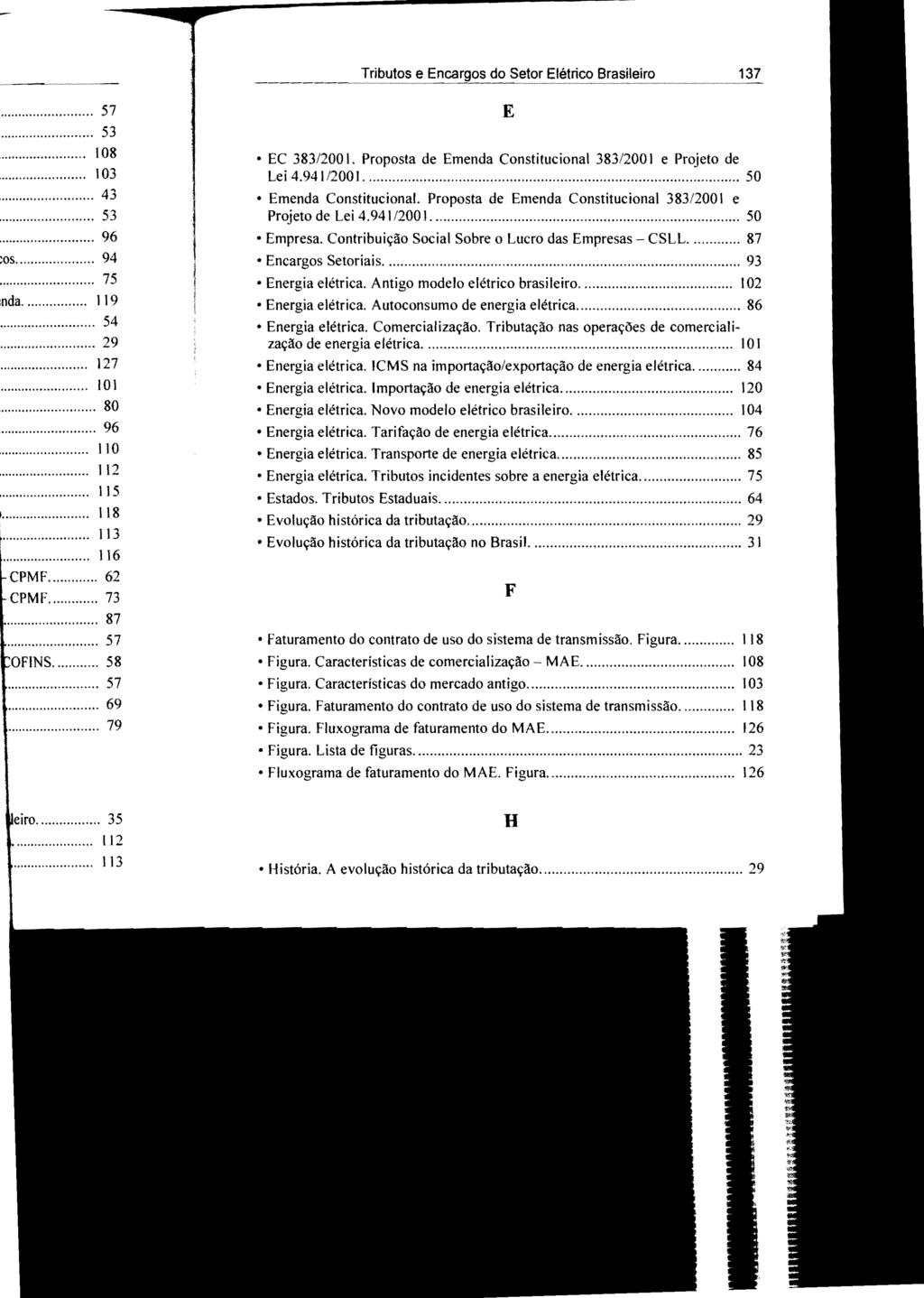 Tributos e t:'nt-,ut""" do Setor Elétrico Brasileiro 137 E EC 383/200 I. Proposta de Emenda Constitucional 383/200 I e Projeto de Lei 4.941/2001... 50 Emenda Constitucional.