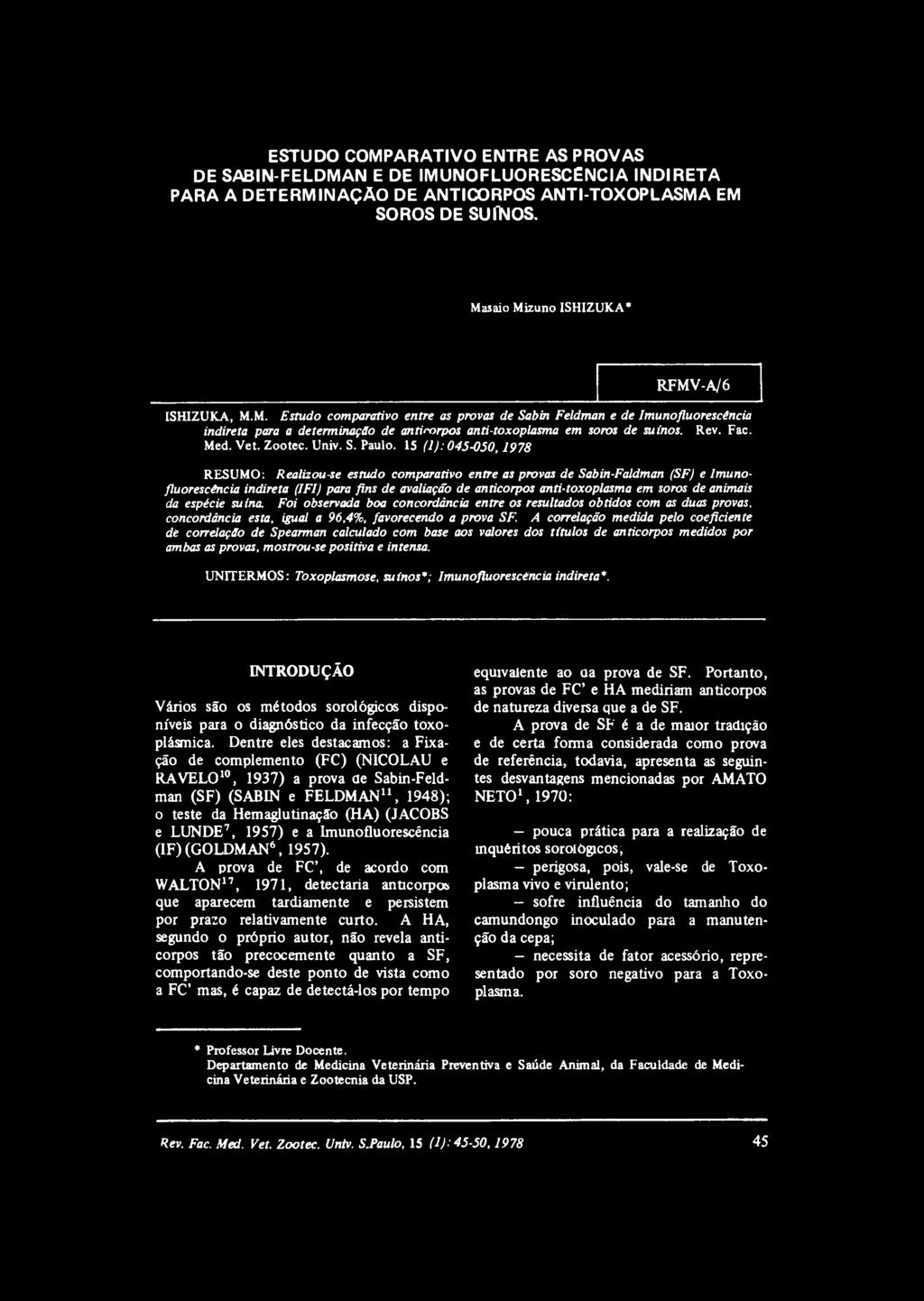 15 (1): 045-050,1978 RESUMO: Realizou-se estudo comparativo entre as provas de Sabin-Faldman (SF) e Imunofluorescéncia indireta (IFI) para fins de avaliação de anticorpos anti-toxoplasma em soros de