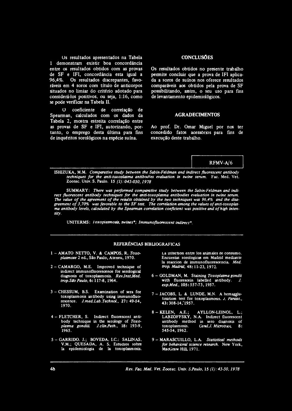 O coeficiente de correlação de Spearman, calculados com os dados da Tabela 2, mostra estreita correlação entre as provas de SF e IFI, autorizando, portanto, o emprego desta última para fins de