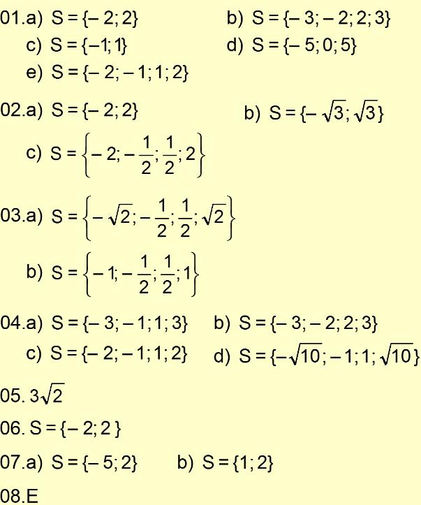 Atividades Propostas 01. Resolva em IR as equações abaixo: a) 4 x x 4 0 4 x 1x +6 0 4 x + x 4 4 x 5x 0 e) 4 x 5x + 4 0 0. Resolva em IR as equações abaixo: a) 4 x x 0 0 4 x x 15 0 4 4x + 4 17x 0.