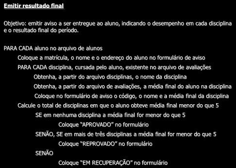 Na miniespec, devemos descrever também o seu objetivo. Emitir resultado final Objetivo: emitir aviso a ser entregue ao aluno, indicando o desempenho em cada disciplina e o resultado final do período.