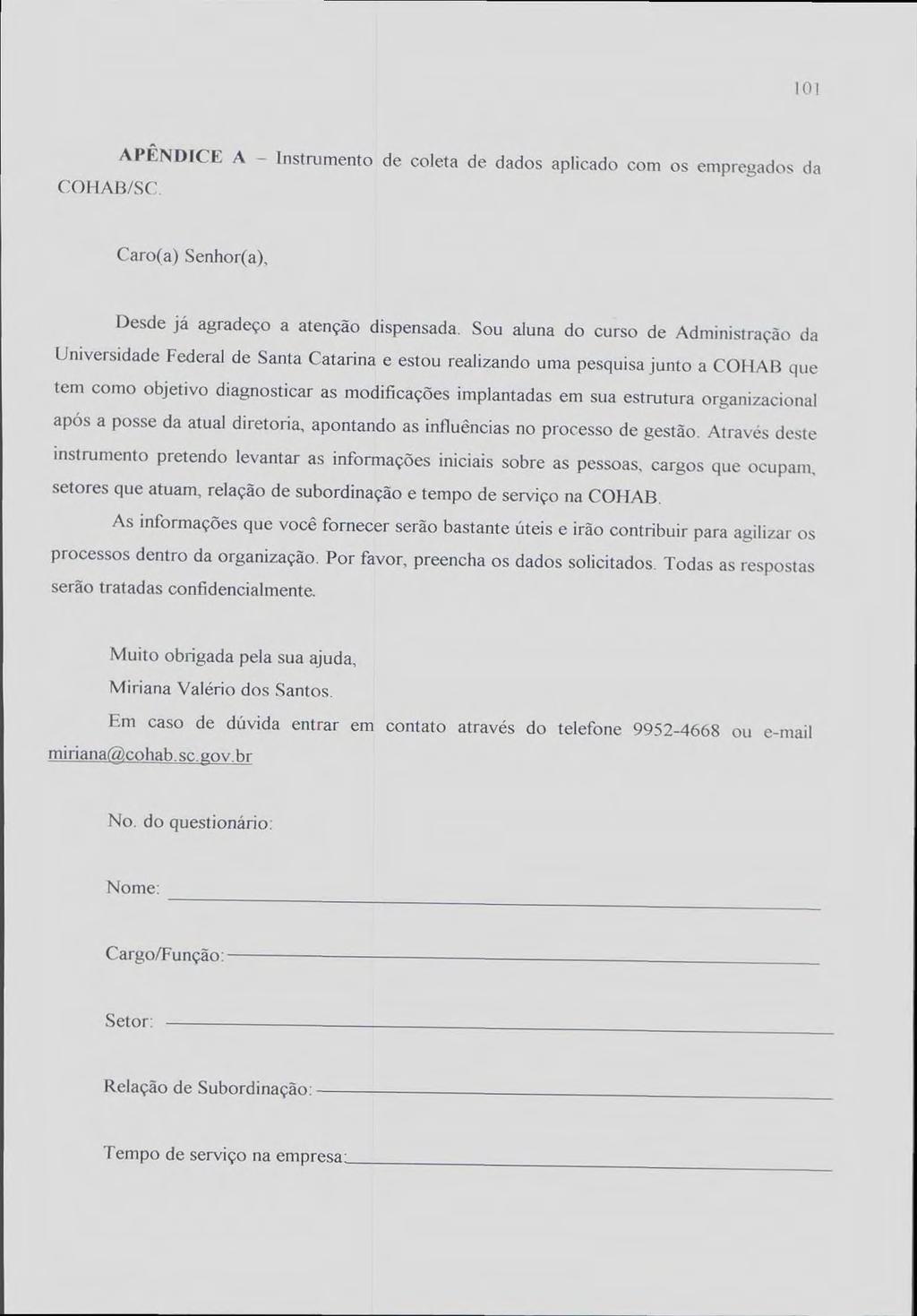 101 COHAB/SC. APÊNDICE A Instrumento de coleta de dados aplicado com os empregados da Caro(a) Senhor(a), Desde já agradeço a atenção dispensada.