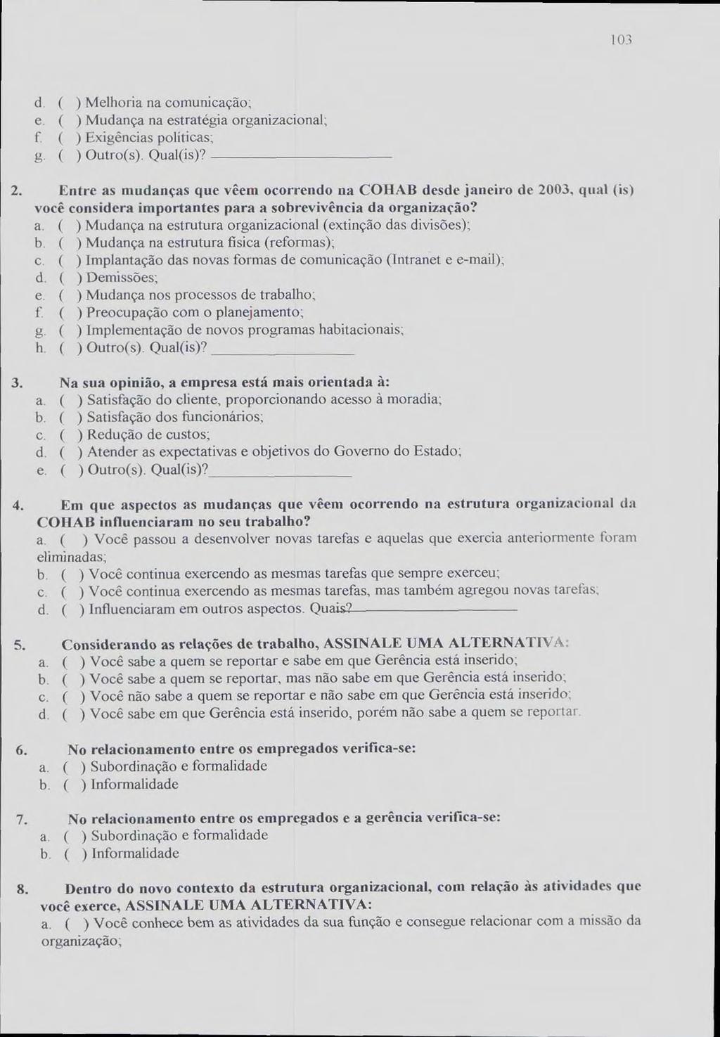 103 d ( ) Melhoria na comunicação; e. ( ) Mudança na estratégia organizacional; ( ) Exigências políticas; g. ( ) Outro(s). Qual(is)? 2.