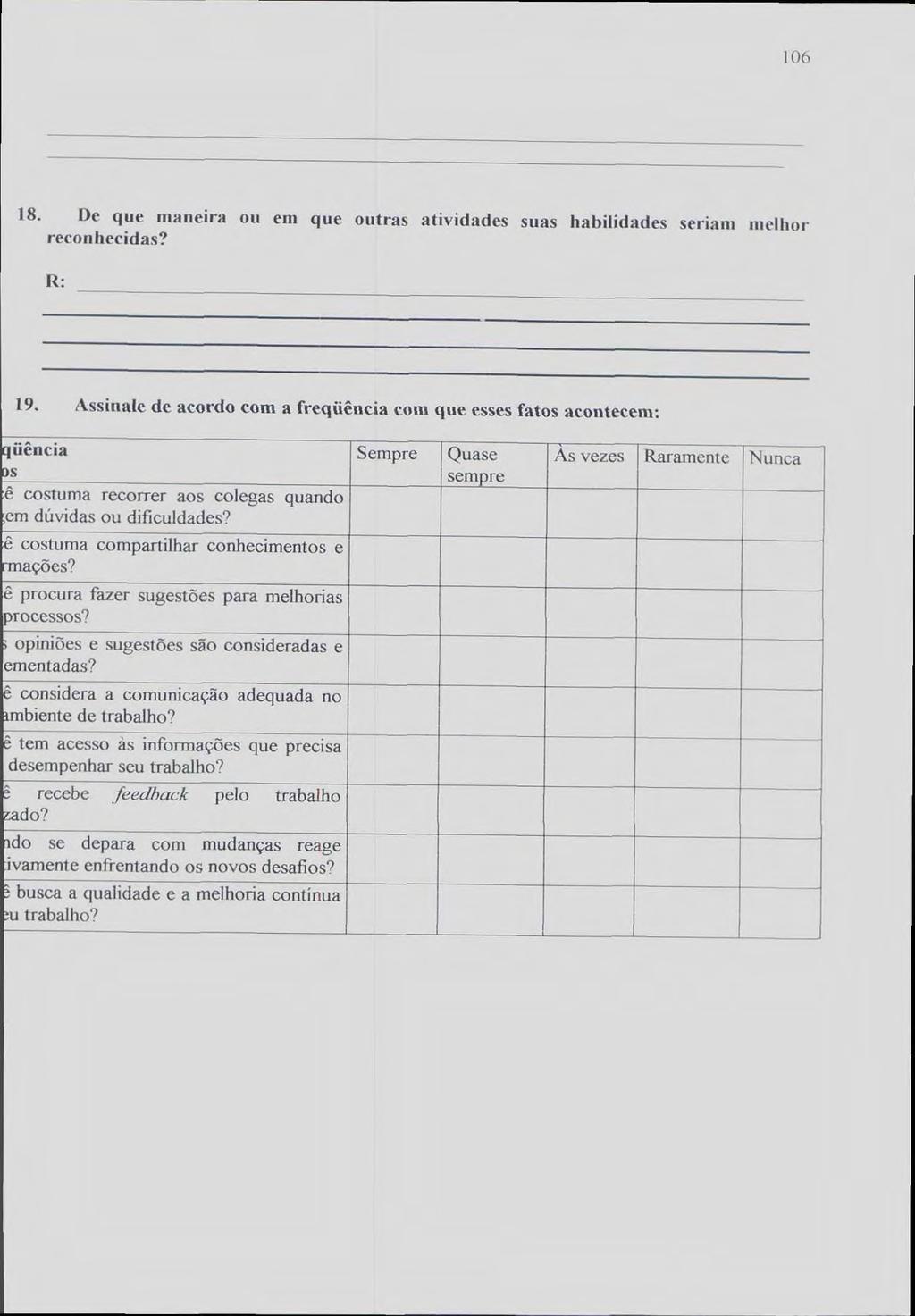 I 06 18. De que maneira ou em que outras atividades suas habilidades seriam melhor reconhecidas? R: 19.