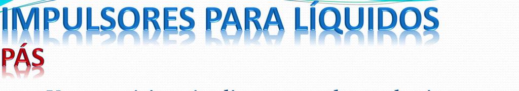 Uma ou várias pás, dispostas ao longo do eixo em um mesmo plano. Rotações baixas baixa turbulência.