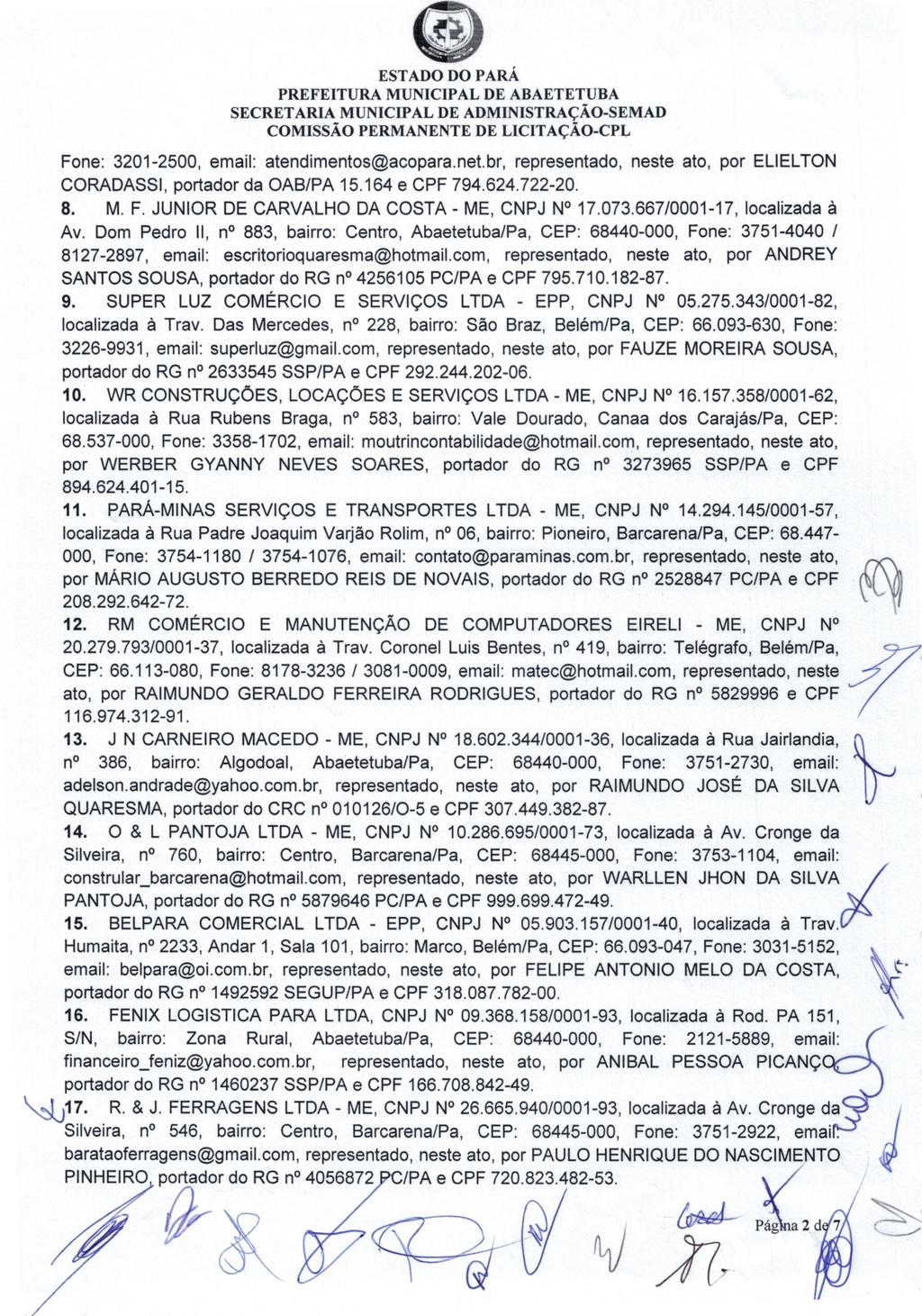 (E) Fone: 3201-2500, email: atendi mentosacopara.net.br, representado, neste ato, por ELIELTON CORADASSI, portador da OABPA 15.164 e CPF 794.624.722-20. 8. M. F. JUNIOR DE CARVALHO DA COSTA - ME, CNPJ N 17.