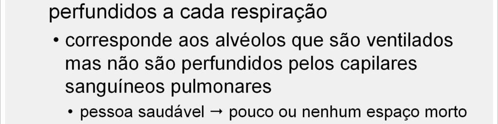 O ar no espaço morto anatômico pode não ser o único ar inspirado que não par cipa das trocas gasosas.