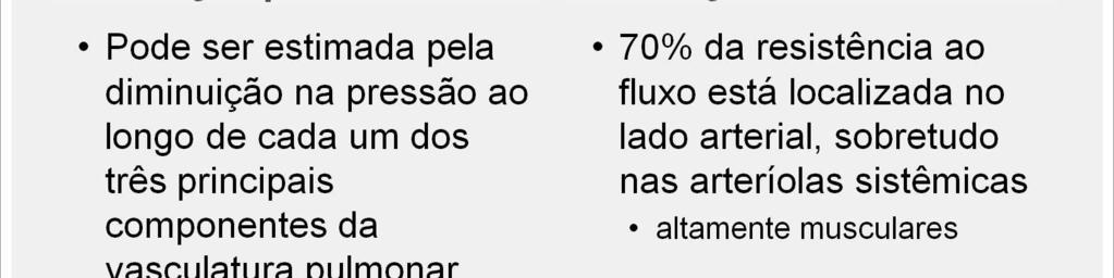 A distribuição da RVP pode ser es mada pela diminuição na pressão ao longo de cada um dos três principais componentes da vasculatura pulmonar: as artérias, os capilares e as veias pulmonares.