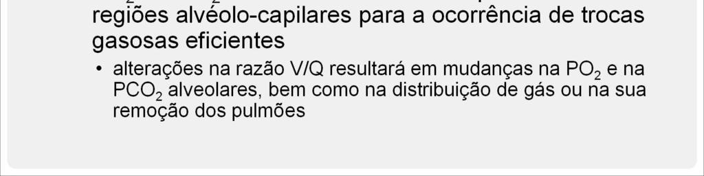 As alterações na relação (razão) entre a ven lação e a perfusão, chamada de A/C para a ven lação alveolar/ uxo sanguíneo capilar pulmonar (ou apenas V/Q), resultará em mudanças na PO 2 e na PCO 2